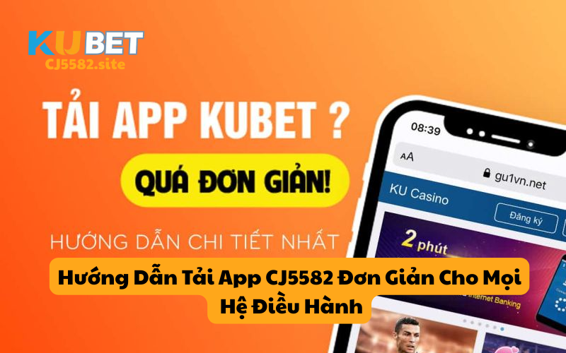 Hướng dẫn tải app CJ5582 phiên bản mới nhất
